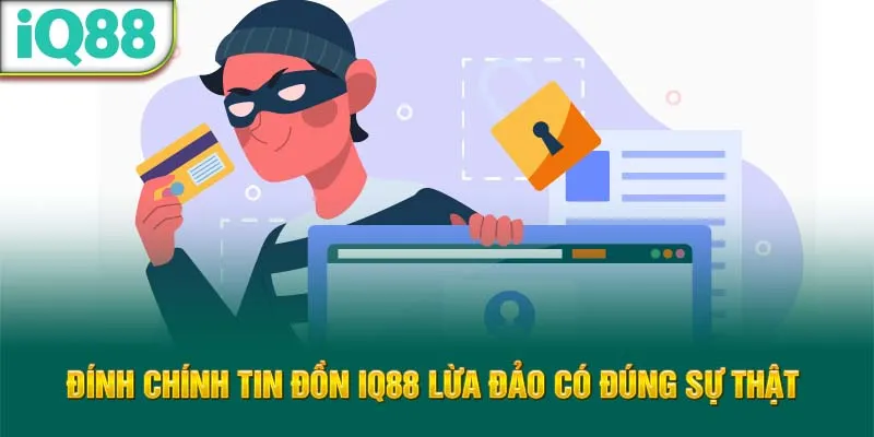dinh-chinh-tin-don-iq88-lua-dao-co-dung-su-that-_5_11zon