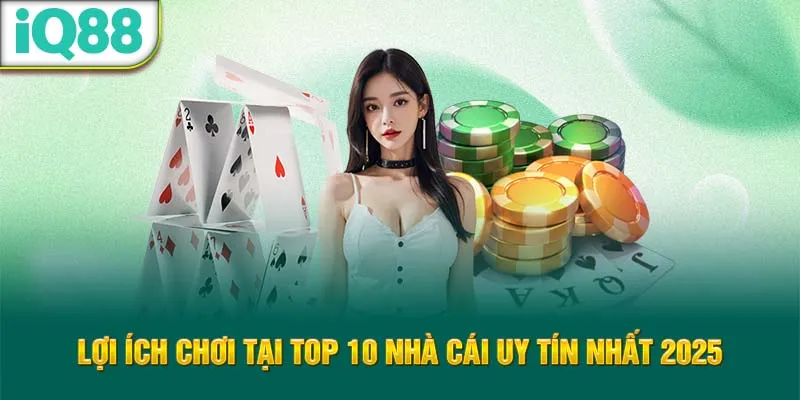 loi-ich-choi-tai-top-10-nha-cai-uy-tin-nhat-2025_7_11zon
