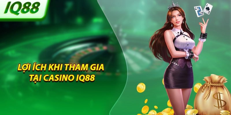 loi-ich-khi-tham-gia-tai-casino-iq88