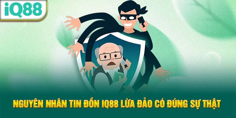 nguyen-nhan-tin-don-iq88-lua-dao-co-dung-su-that-_8_11zon