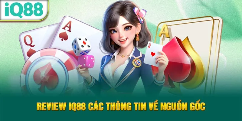 review-iq88-cac-thong-tin-ve-nguon-goc_11_11zon