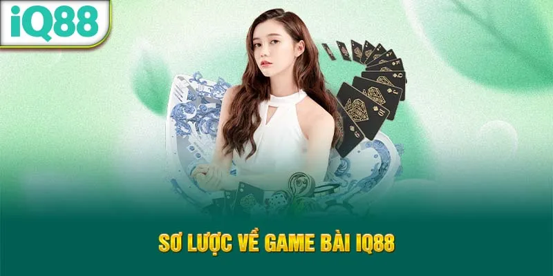 so-luoc-ve-game-bai-iq88_61_11zon